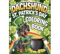 Dachshund St. Patrick’s Day Coloring Book - A Fun & Festive Adventure: Dachshund St. Patrick’s Day Coloring Pages | Cute Dogs, Irish Symbols, and Festive Fun