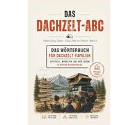 Dachzelt Buch: Das ABC für Camper & Overlander: 26 ehrliche Begriffe aus dem Dachzelt-Alltag - lustig, realistisch & perfekt für Camping-Fans
