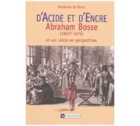 D'acide Et D'encre - Abraham Bosse (1604?-1676) Et Son Siècle En Perspectives