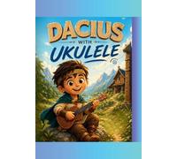 Dacius with Ukulele: A Fun and Easy Musical Adventure for Kids to Learn, Play, and Smile Anywhere