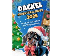 Dackel Adventskalender 2025 - Noch 24 mal bellen bis Weihnachten: 24 spannende Dackelgeschichten, (unnützes) Wissen, humorvollen Weisheiten & ... Das perfekte Geschenk für Dackelliebhaber.