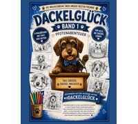 DACKELGLÜCK - Das große Dackelmalbuch: Band 1 - Die schönsten Dackel-Geschichten zum Ausmalen