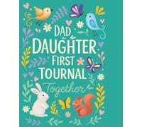 Dad and Daughter First Journal Together: Activities for Young Girls and Fathers to Bond and Connect