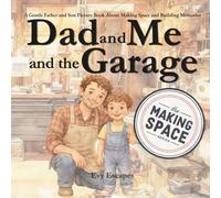 Dad and Me and the Garage: A Gentle Father and Son Picture Book About Making Space and Building Memories