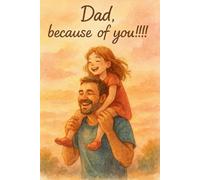 Dad, Because of You!!!! - A Guided Journal from Daughter to Father: Memory Book to Share Love, Gratitude & Special Moments