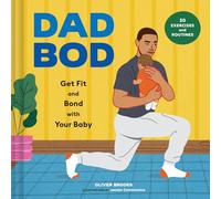 Dad Bod: Get Fit and Bond with Your Baby-30 Exercises and Routines