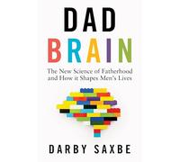Dad Brain: The New Science of Fatherhood and How it Shapes Men's Lives