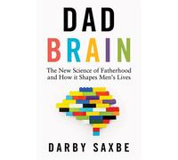 Dad Brain The New Science of Fatherhood and How it Shapes Men's Lives - Darby Saxbe - Vintage digital - ebook (ePub) - Livre