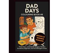Dad Days Colouring Book #8: 25 one-sided illustrations revealing the strength in softness | Thick lines, uncluttered designs | Adults, beginners and neurodivergent minds | 8.5"x11" - 52 Page