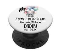 Dad est 2026 I Can't Keep Calm I'm Going to Be a Daddy 2026 PopSockets PopGrip Adhésif