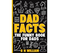 Dad Facts - The Funny Book for Dads: Interesting Facts, Quick Stories & Trivia (the Perfect Gift for Dad)