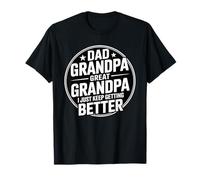 Dad Grandpa Great Grandpa I Just Keep Getting Better T-Shirt