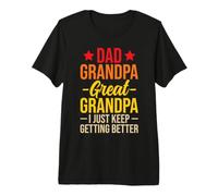 Dad Grandpa Great Grandpa I Just Keep Getting Better T-Shirt Haut de Gamme