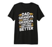 Dad Grandpa Great Grandpa I Just Keep Getting Better T-Shirt Haut de Gamme