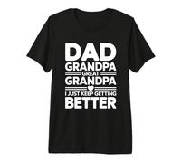 Dad Grandpa Great Grandpa I Just Keep Getting Better T-Shirt Haut de Gamme