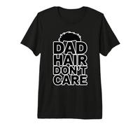 Dad Hair Don't Care T-Shirt Haut de Gamme