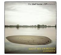 Dad Horse Experience,the - Nacht Wie Ein Messer/Cuxhaven