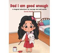 Dad I am good enough: A magical adventure of courage and self-worth