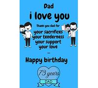 Dad, i love you Thank you dad for your sacrifices your tenderness your support your love ... Happy birthday 73 years dad: gifts birthday for dad ... blank page, 6x9 inches, matte finish cover