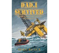 Dad, I Survived: The fine line between life and death while looking for oil