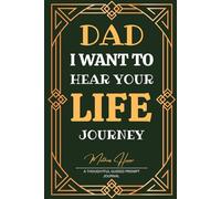 Dad I Want to Hear Your Life Journey: A Thoughtful Guided Prompt Journal to Discover Dad’s Life Story, Cherished Memories, and Enduring Legacy.