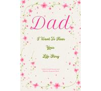 Dad I Want To Hear Your Life Story: Father Guided Journal And Memory Keepsake Book To Share Love and Legacy