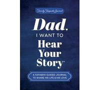Dad, I Want to Hear Your Story: A Father's Guided Journal to Share His Life & His Love