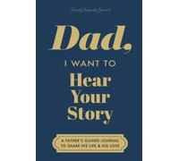 Dad, I Want to Hear Your Story: A Father's Guided Journal to Share His Life & His Love (Deep Sea Cover)