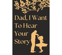 Dad, I Want To Hear Your Story: A Guided Journal to Share His Life & Lessons; Fathers Day Gifts with 300+ Memory-Provoking Prompts