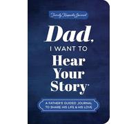 Dad, I Want to Hear Your Story (Expanded Edition): A Father's Guided Journal to Share His Life & His Love