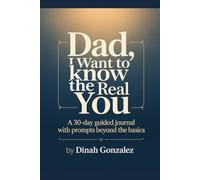 DAD, I WANT TO HEAR YOUR WORK STORIES: A Father's 30-Day Career Memory Journal to Share His Professional Life and Lessons