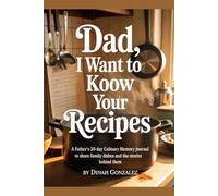 DAD, I WANT TO KNOW YOUR RECIPES: A Father's 30-Day Culinary Memory Journal to Share Family Dishes and the Stories Behind Them