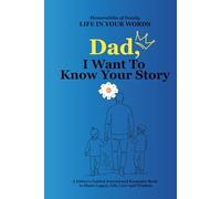 Dad, I Want To Know Your Story: A Guided Journal to Capture Dad’s Memories, Wisdom, and Life Story