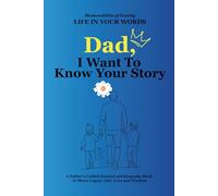 Dad, I Want To Know Your Story: A Guided Journal to Capture Dad’s Memories, Wisdom, and Life Story