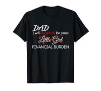 Dad, I Will Always Be Your Financial Burden Funny T-Shirt