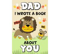 Dad I Wrote A Book About You: A Personalized Fill-in-the-Blank Father and Son Book with Prompts to Strengthen the Bond