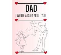 Dad, I Wrote a Book About You: Father's Day Fill In The Blank Book Prompts to Write Memories