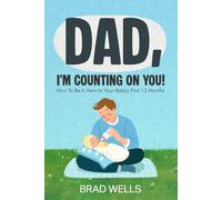 DAD, I'M COUNTING ON YOU!: How to Be a Hero in Your Baby's First 12 Months