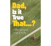 Dad, Is It True That...?: A Father's Guided Journal and Keepsake to Share His Life Story