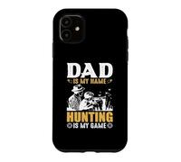Dad is My Name Hungting is My Game Hunter Life Coque pour iPhone 11