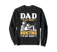 Dad is My Name Hungting is My Game Hunter Life Sweatshirt
