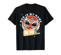 Dad Is My Name, Lion Dance Is My Game T-Shirt