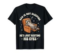 Dad is Not Sleeping He's Just Resting His Eyes T-Shirt