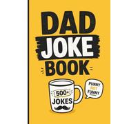 Dad Joke Book: 500+ Hilarious Dad Jokes, Bad Dad Jokes & Pun Jokes | The Perfect Funny Gift for Dads, Fathers, Grandpas, Birthdays, Christmas & Father's Day