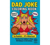 DAD JOKE: COLORING BOOK, VOLUME 2, 75 HILARIOUS JOKES EACH WITH A CLEVERLY ILLUSTRATED IMAGE TO LIFT THE JOKE TO THE NEXT LEVEL. GREAT GIFT FOR DAD OR ... RELAX AND UNWIND WITH COLORING WITH A GIGGLE.