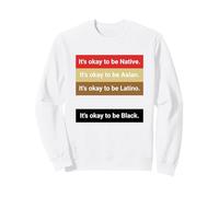 Dad Joke, It's ok to be Latino, Native, Asian Sweatshirt