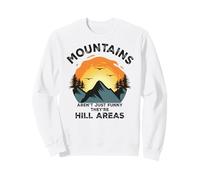 Dad Joke Word Pun Mountains aren't Funny They're Hill Areas Sweatshirt