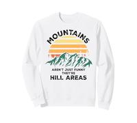 Dad Joke Word Pun Mountains aren't Funny They're Hill Areas Sweatshirt