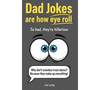 Dad Jokes Are How Eye Roll! 101+ Jokes, So Bad, They're Hilarious! Perfect Gift for Dads, Birthdays and Father's Day.