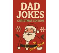 Dad Jokes: Christmas Edition: A Festive Joke Book Packed with Groan-Worthy Laughs for Dads Everywhere